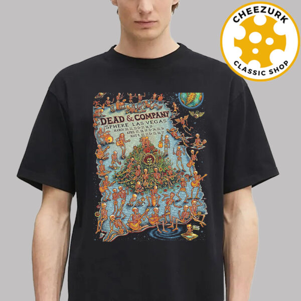 Dead And Company Official Poster At Sphere In Las Vegas On March 20 21 22 27 28 29 And April 17 18 19 24 25 26 And May 9 10 11 15 16 17 2025 Unisex T-Shirt