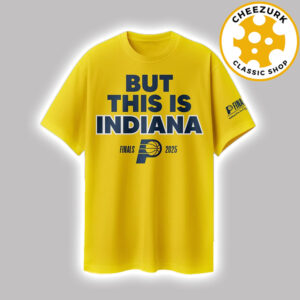 Indiana Pacers But This Is Indiana 2025 NBA Finals Unisex T-Shirt