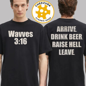 Wavves North American Summer Tour 2025 Merch Tee 3 16 Arrive Drink Beer Raise Hell Leave Unisex T-Shirt