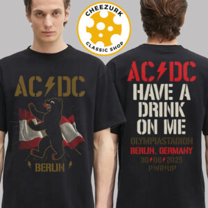 ACDC PWR Up Tour 2025 Merch Tee For Berlin Germany Live At The Olympiastadion On June 30 2025 Have A Drink On Me Two Sided Unisex T-Shirt