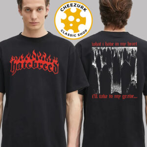 Hatebreed What I Have In My Heart I’ll Take To My Grave Two Sided Unisex T-Shirt