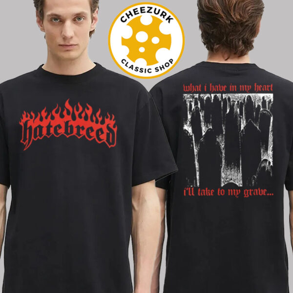 Hatebreed What I Have In My Heart I’ll Take To My Grave Two Sided Unisex T-Shirt