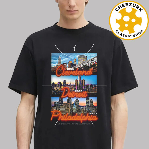 WNBA Location 2028 In Cleveland 2029 In Detroit 2030 In Philadelphia Unisex T-Shirt